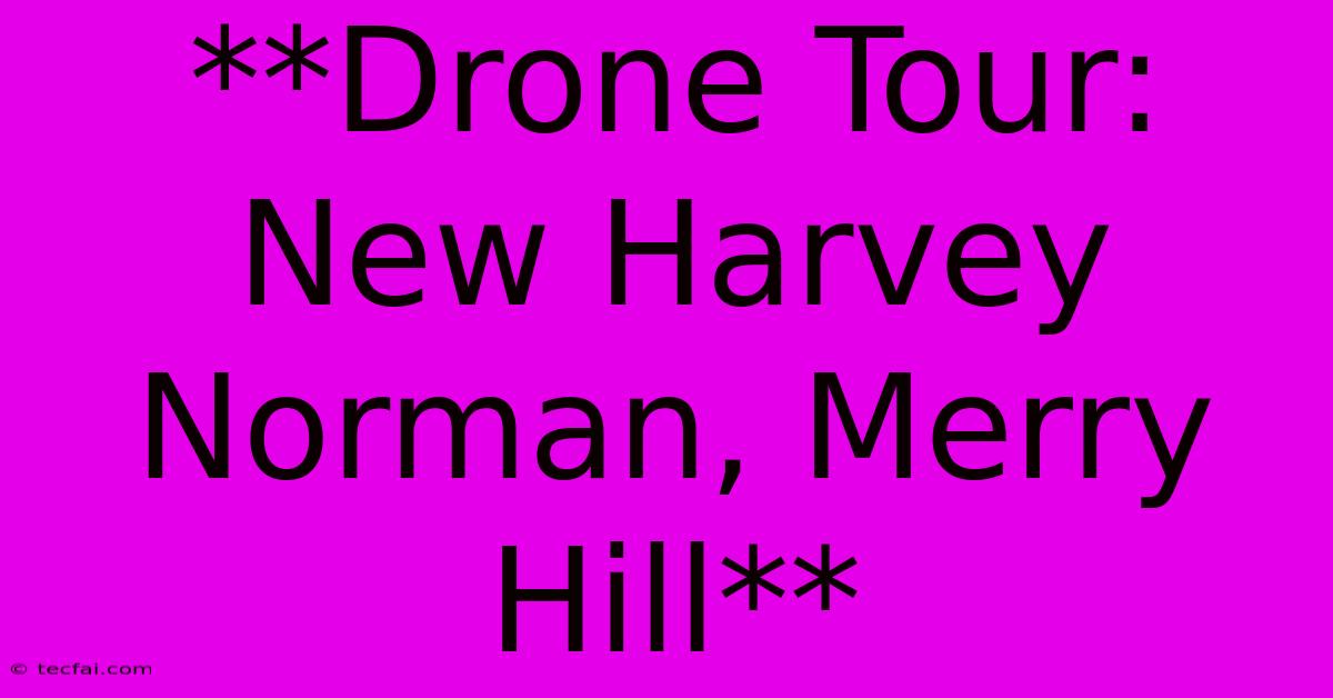 **Drone Tour: New Harvey Norman, Merry Hill**