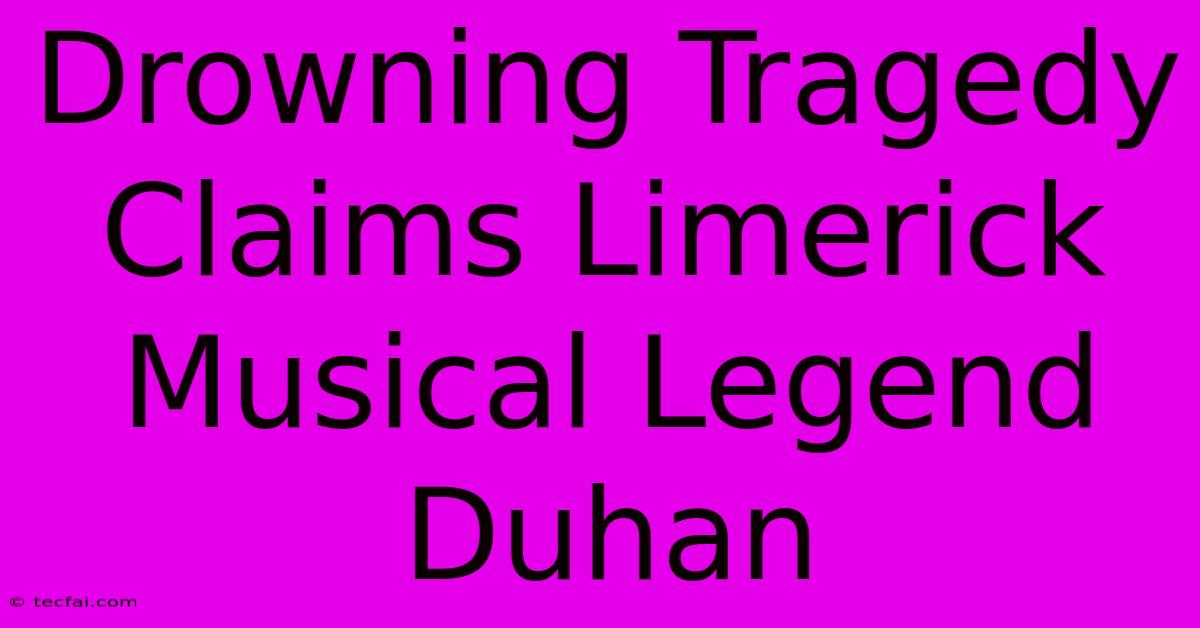 Drowning Tragedy Claims Limerick Musical Legend Duhan