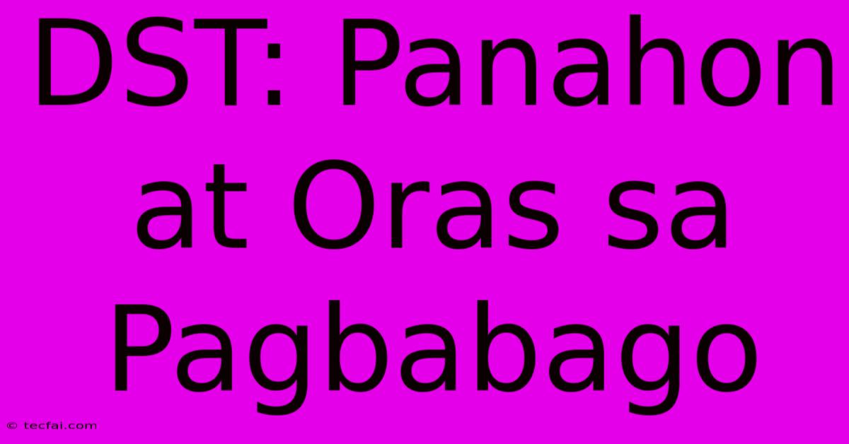 DST: Panahon At Oras Sa Pagbabago