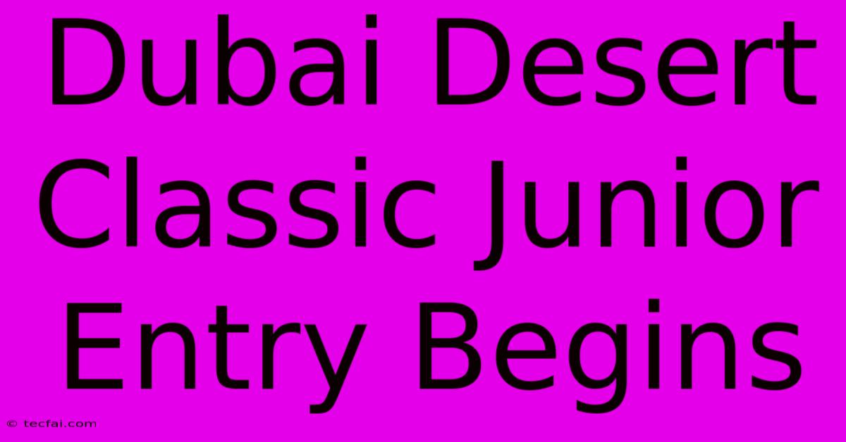 Dubai Desert Classic Junior Entry Begins