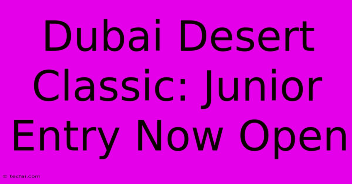 Dubai Desert Classic: Junior Entry Now Open