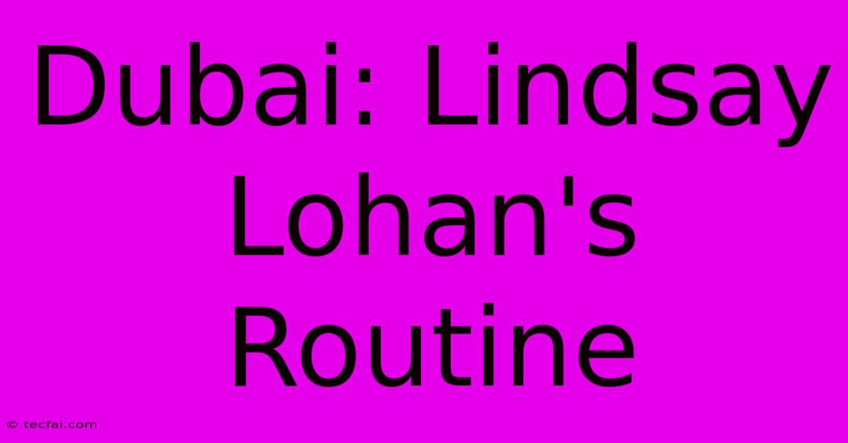 Dubai: Lindsay Lohan's Routine