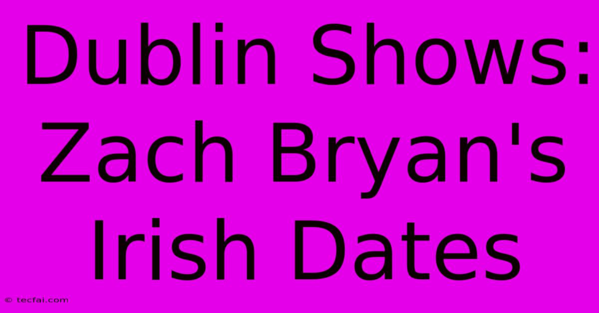 Dublin Shows: Zach Bryan's Irish Dates