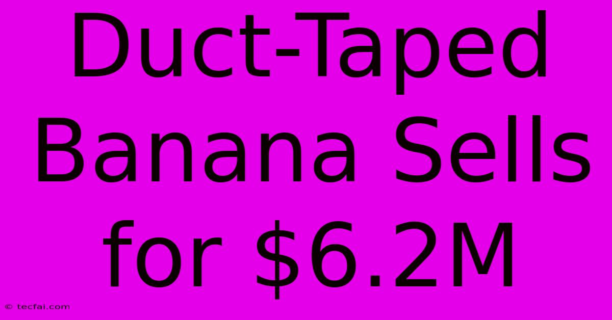 Duct-Taped Banana Sells For $6.2M