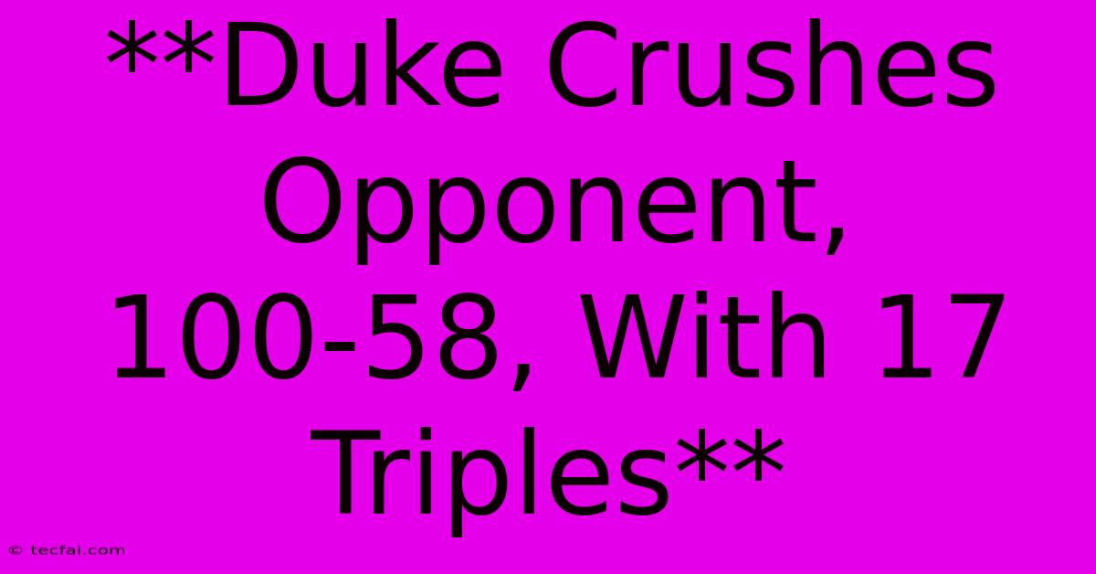 **Duke Crushes Opponent, 100-58, With 17 Triples**