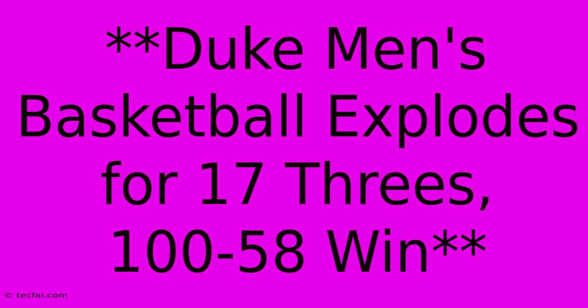 **Duke Men's Basketball Explodes For 17 Threes, 100-58 Win** 