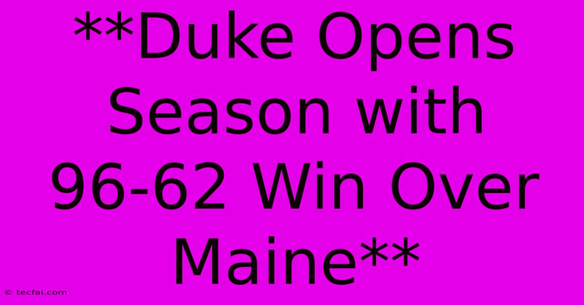 **Duke Opens Season With 96-62 Win Over Maine** 