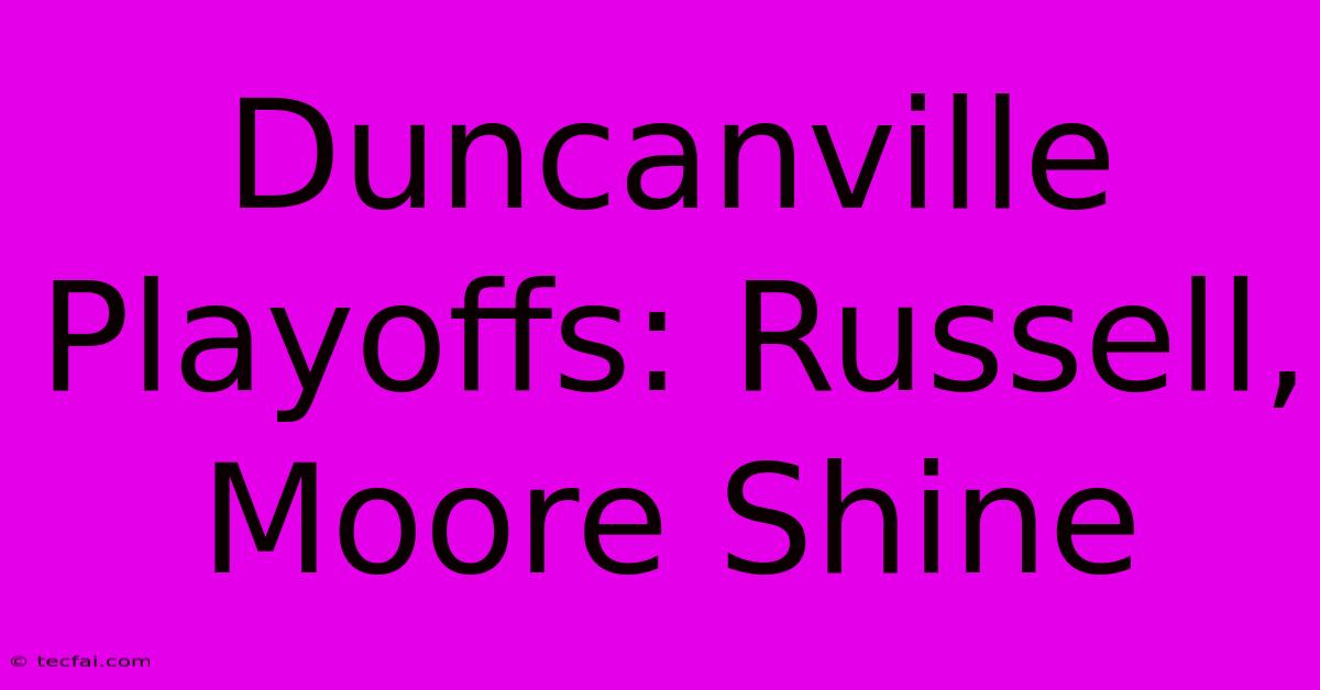 Duncanville Playoffs: Russell, Moore Shine