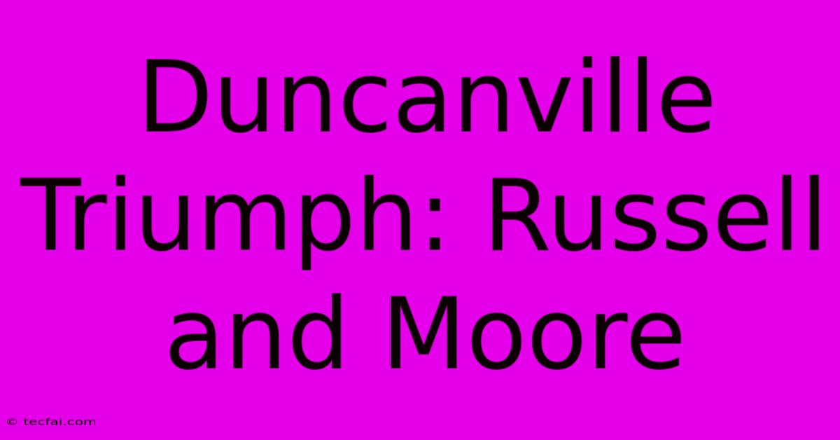 Duncanville Triumph: Russell And Moore