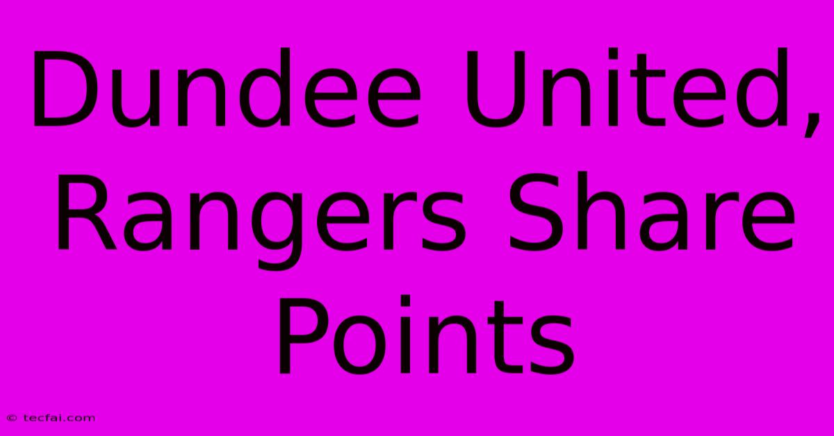 Dundee United, Rangers Share Points