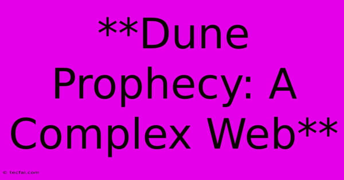 **Dune Prophecy: A Complex Web**