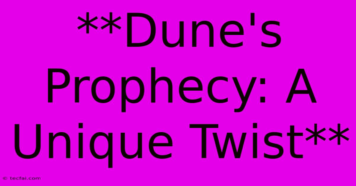 **Dune's Prophecy: A Unique Twist**