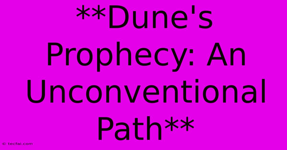 **Dune's Prophecy: An Unconventional Path** 