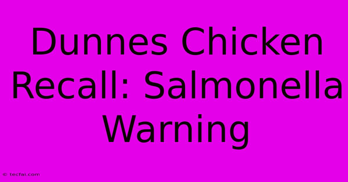 Dunnes Chicken Recall: Salmonella Warning