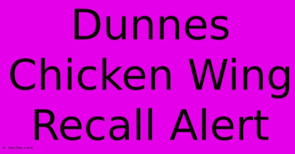 Dunnes Chicken Wing Recall Alert