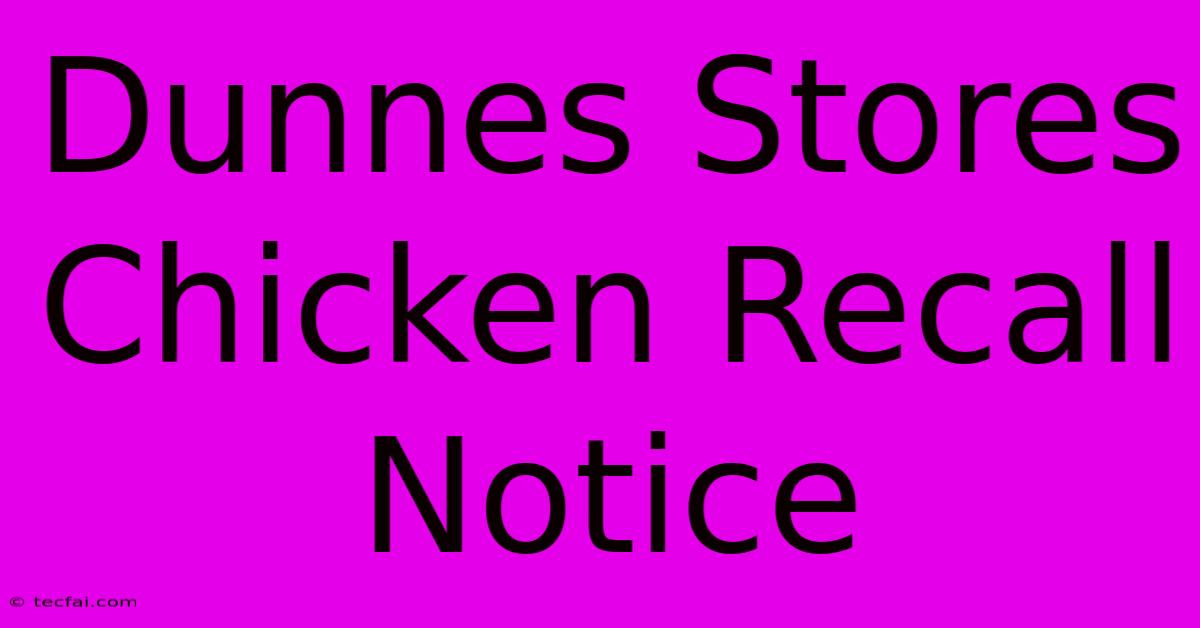 Dunnes Stores Chicken Recall Notice