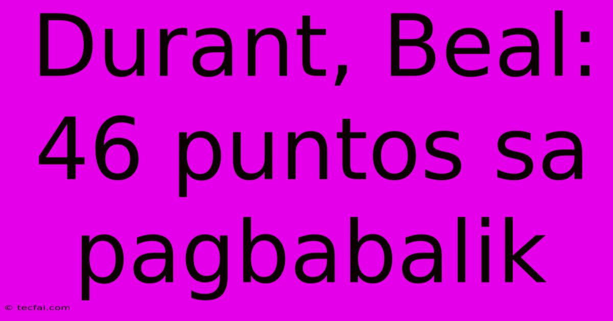 Durant, Beal: 46 Puntos Sa Pagbabalik