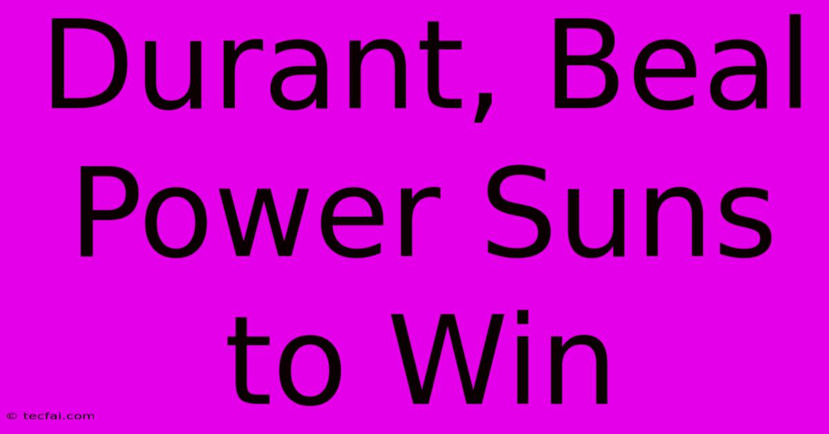 Durant, Beal Power Suns To Win