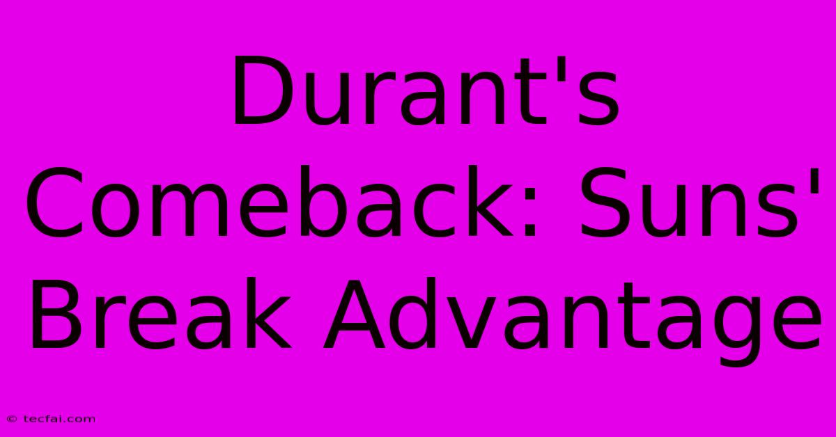 Durant's Comeback: Suns' Break Advantage