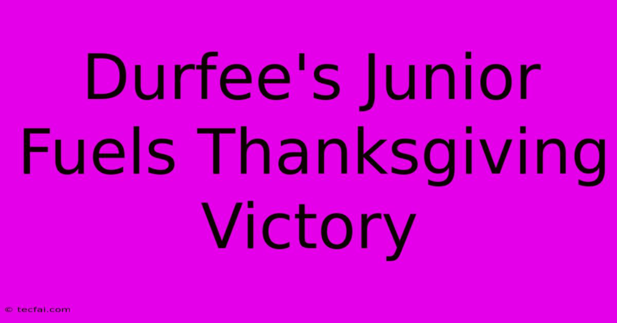 Durfee's Junior Fuels Thanksgiving Victory