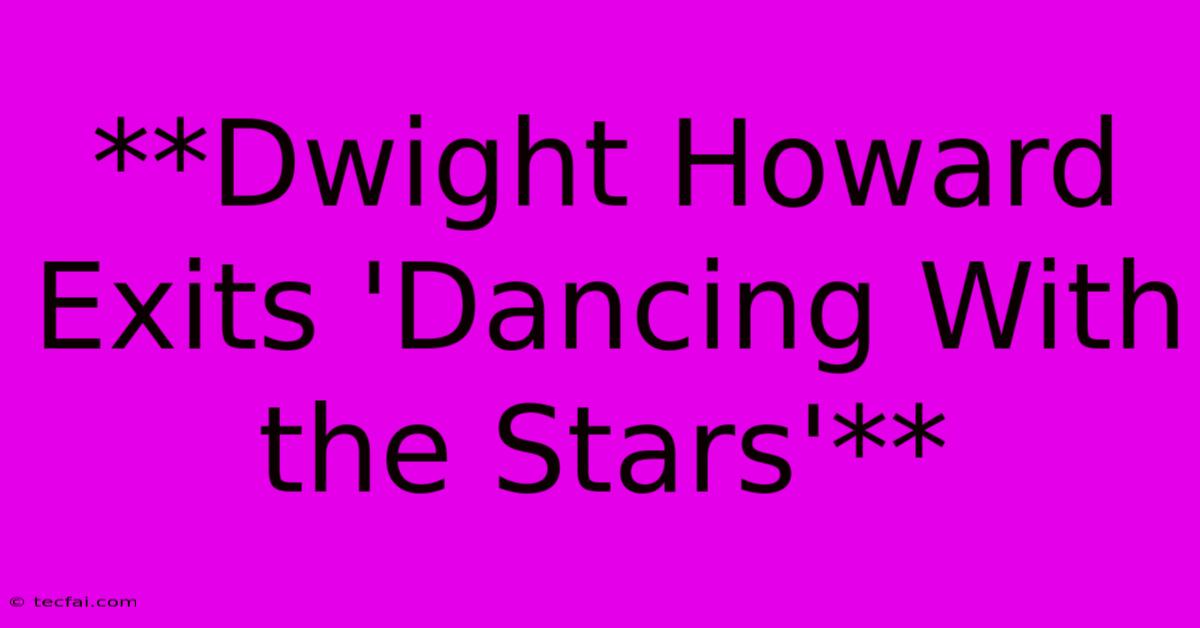 **Dwight Howard Exits 'Dancing With The Stars'**