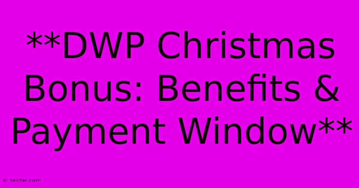 **DWP Christmas Bonus: Benefits & Payment Window**