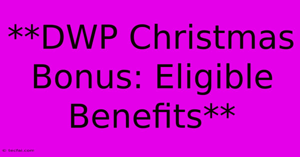 **DWP Christmas Bonus: Eligible Benefits**