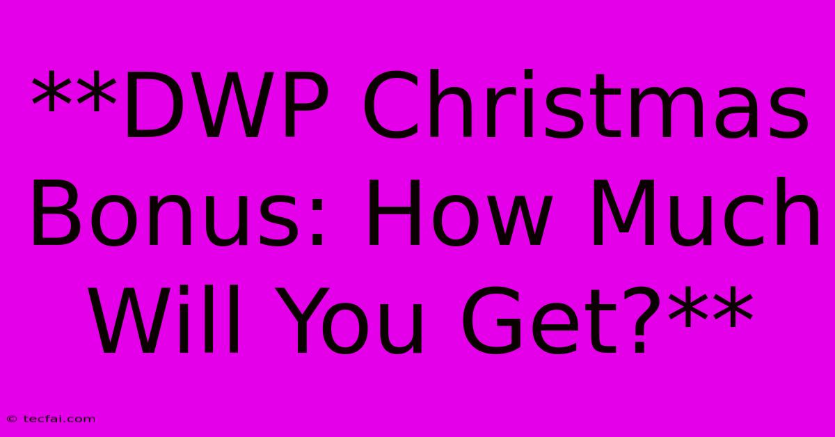 **DWP Christmas Bonus: How Much Will You Get?**