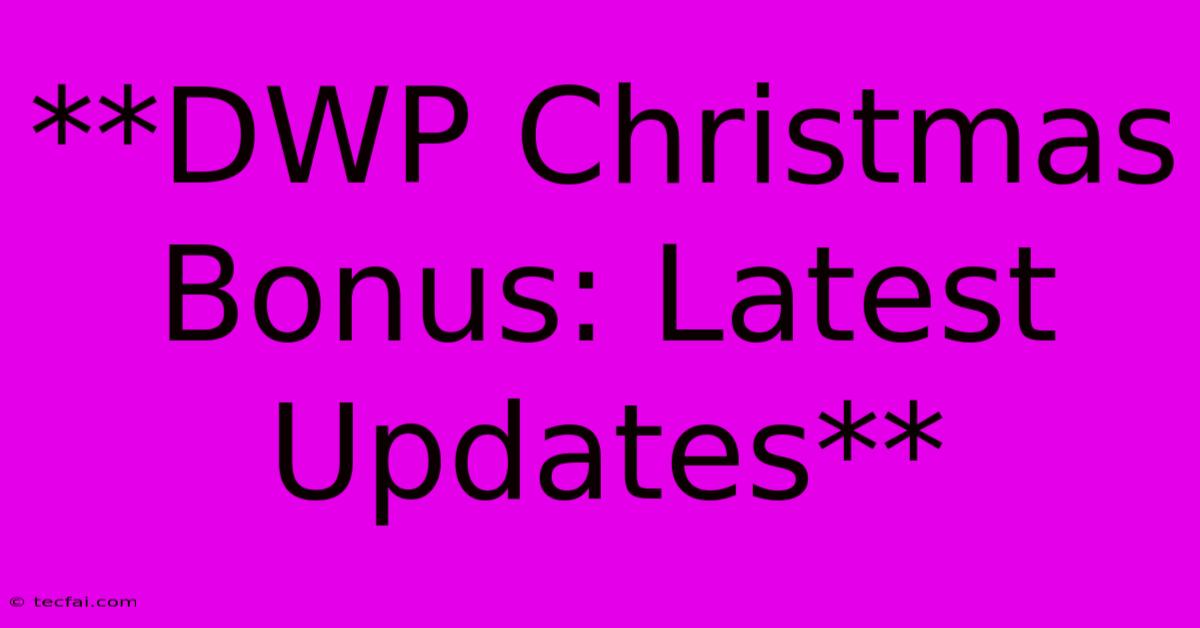 **DWP Christmas Bonus: Latest Updates** 