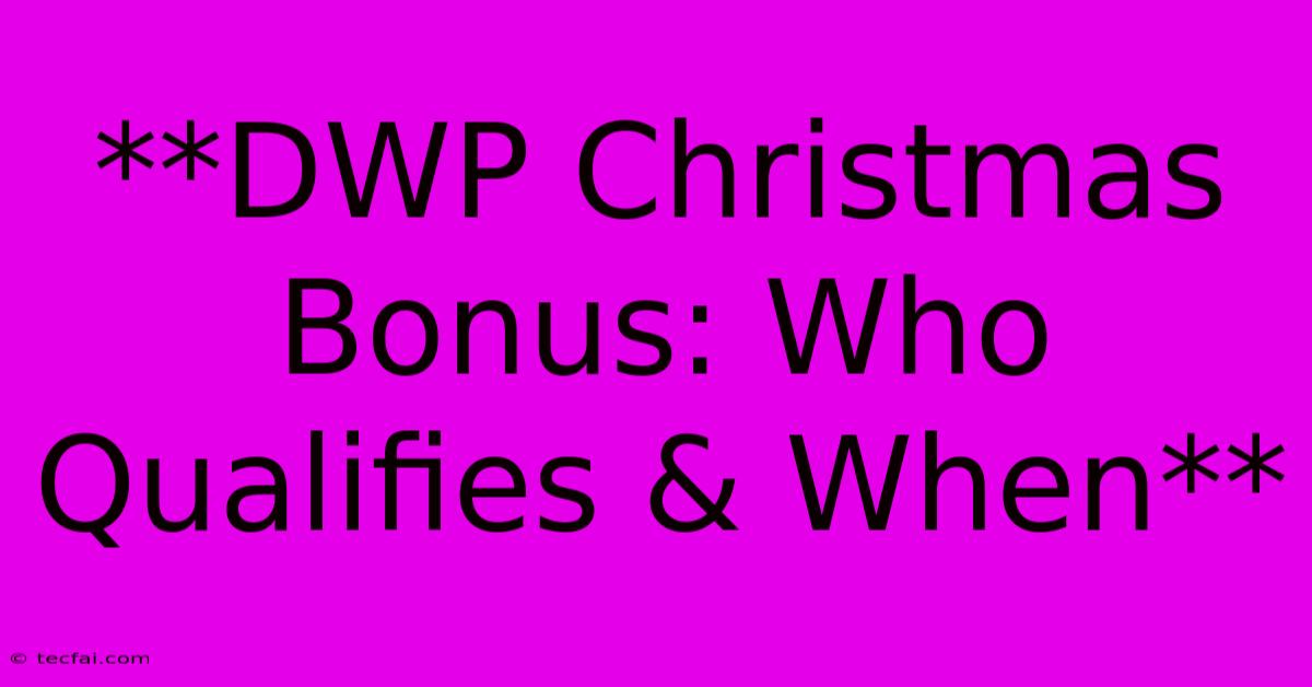 **DWP Christmas Bonus: Who Qualifies & When**