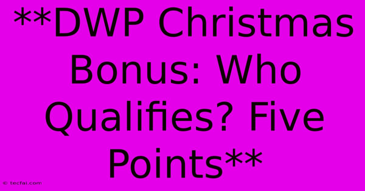 **DWP Christmas Bonus: Who Qualifies? Five Points**