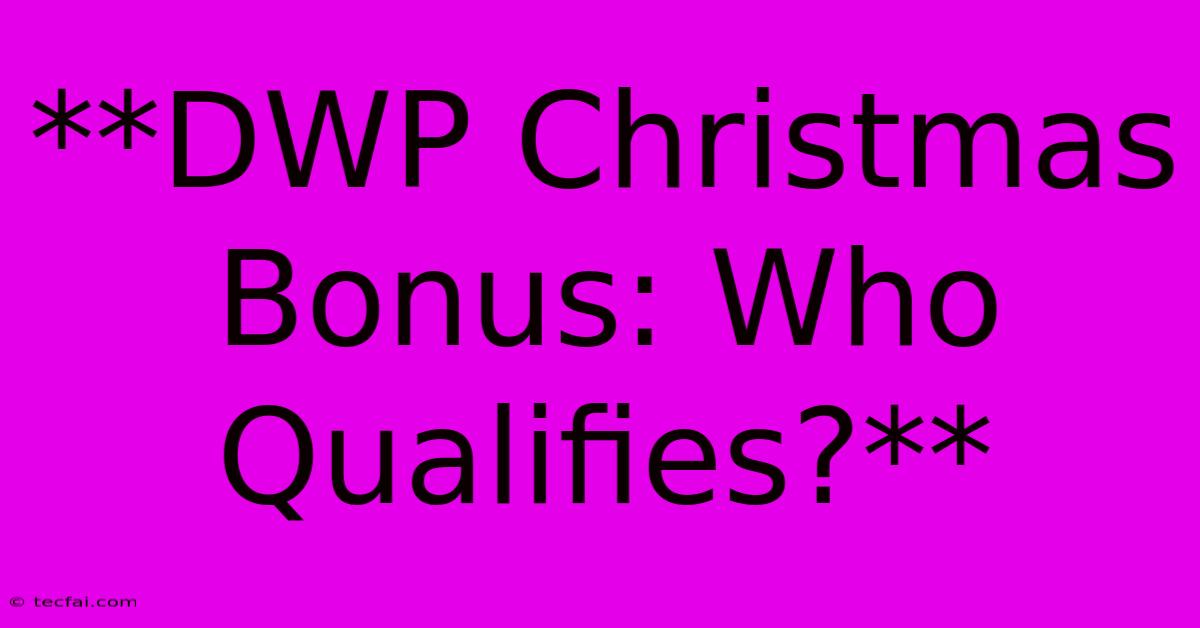 **DWP Christmas Bonus: Who Qualifies?**