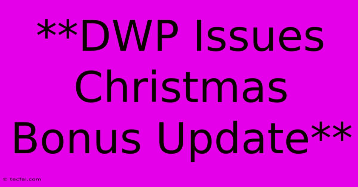 **DWP Issues Christmas Bonus Update**