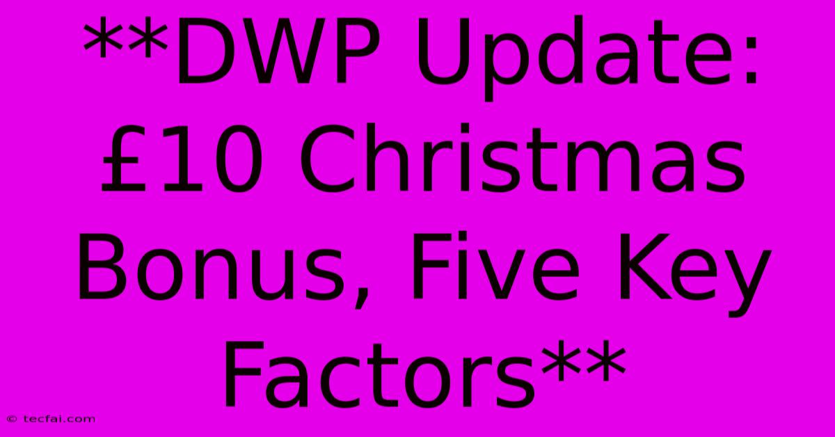 **DWP Update: £10 Christmas Bonus, Five Key Factors** 