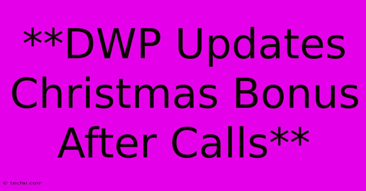 **DWP Updates Christmas Bonus After Calls**