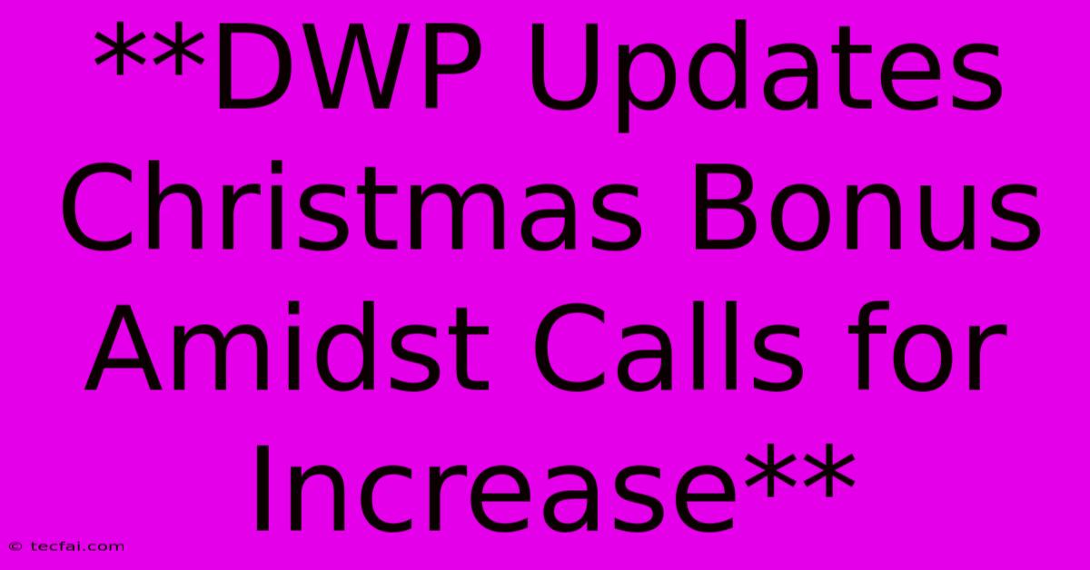 **DWP Updates Christmas Bonus Amidst Calls For Increase**