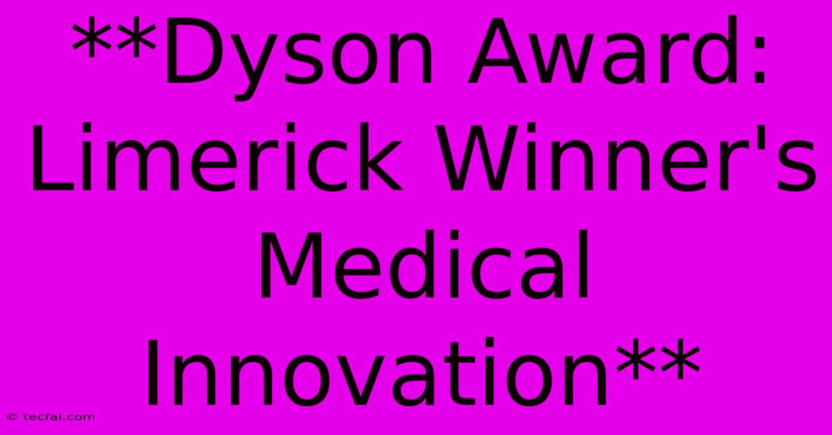 **Dyson Award: Limerick Winner's Medical Innovation** 