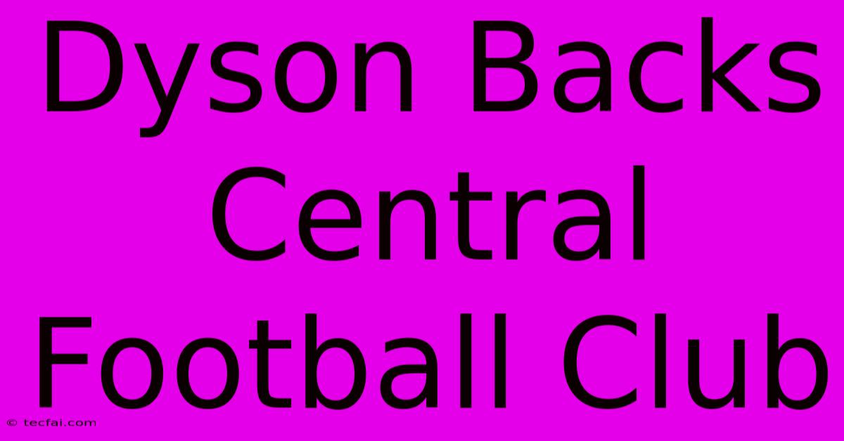 Dyson Backs Central Football Club