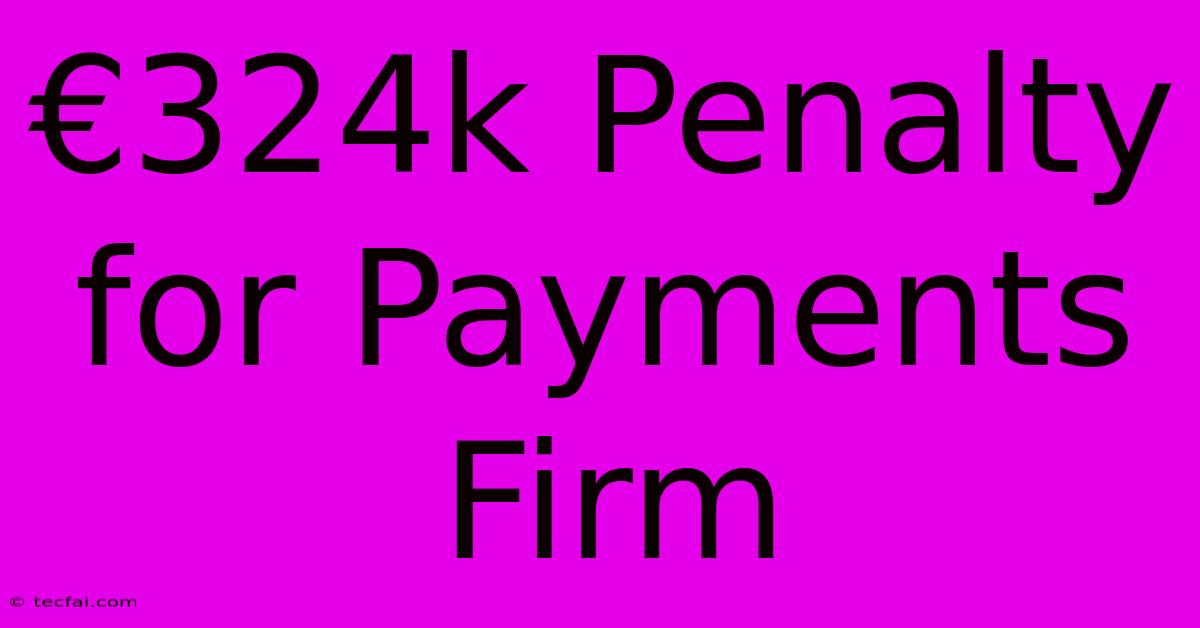 €324k Penalty For Payments Firm