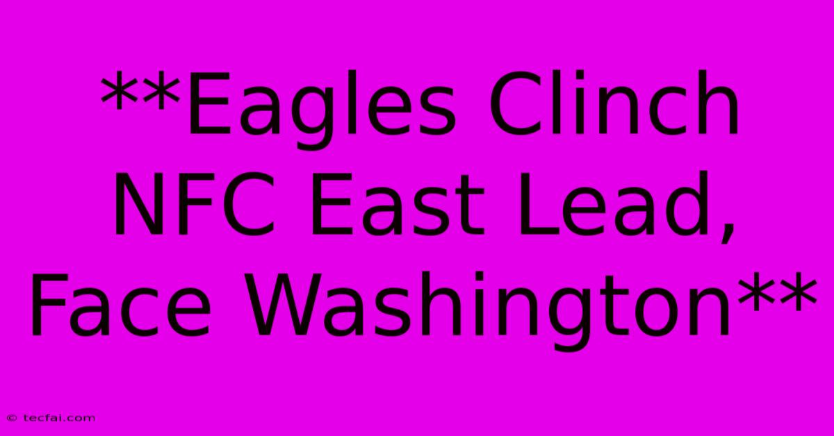 **Eagles Clinch NFC East Lead, Face Washington** 