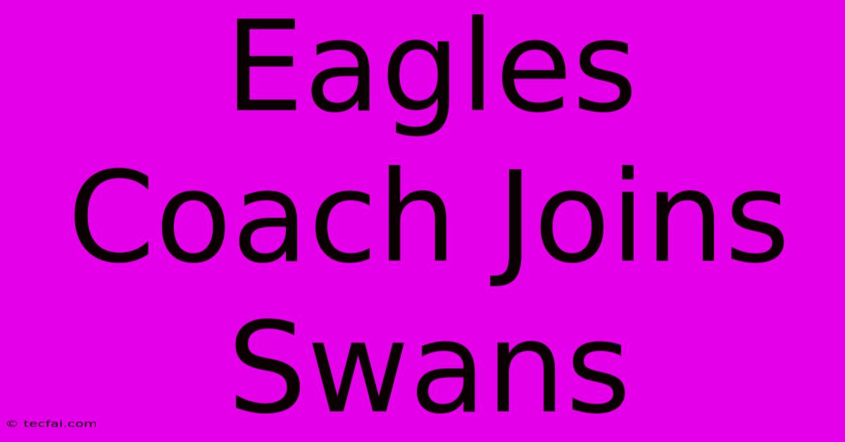 Eagles Coach Joins Swans