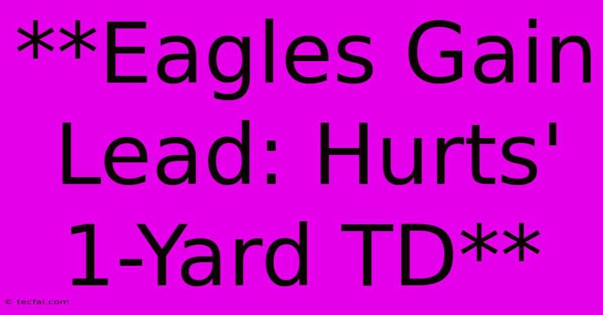 **Eagles Gain Lead: Hurts' 1-Yard TD** 