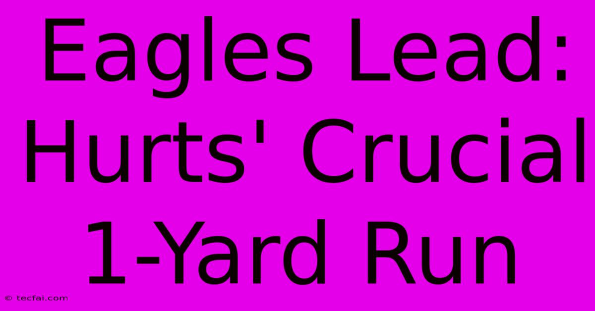 Eagles Lead: Hurts' Crucial 1-Yard Run