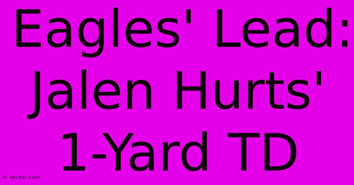 Eagles' Lead: Jalen Hurts' 1-Yard TD