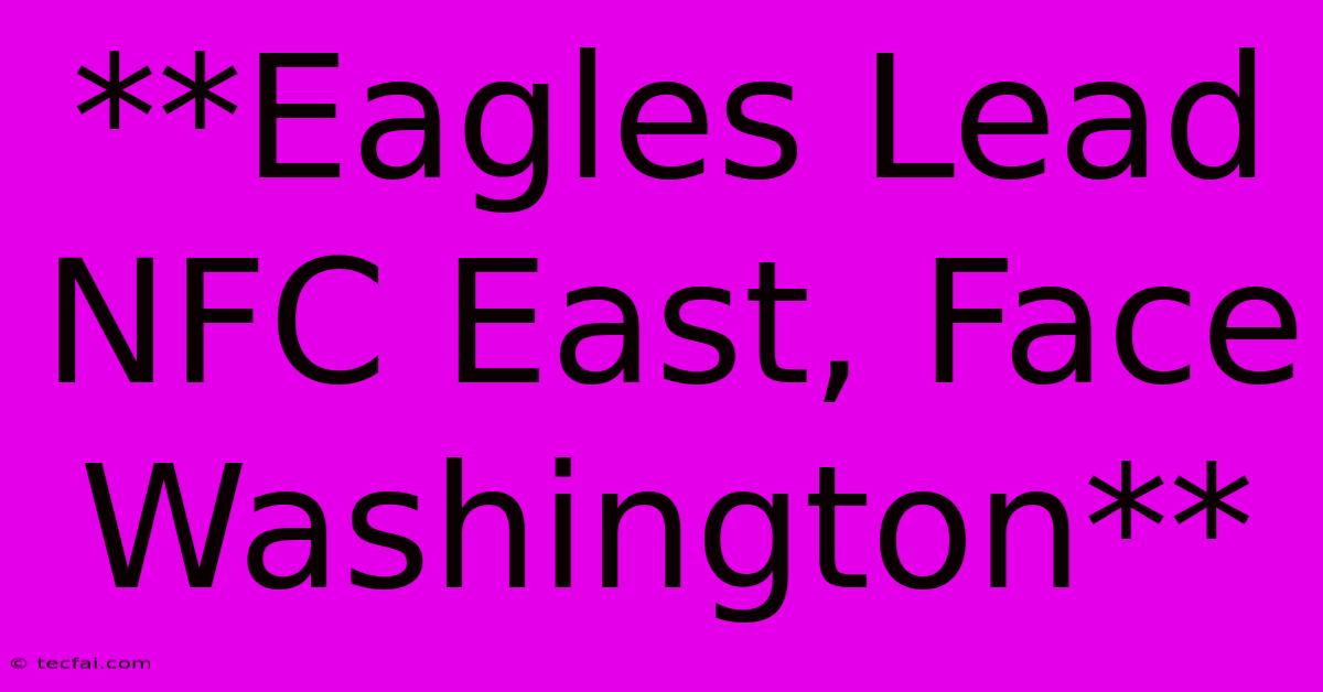 **Eagles Lead NFC East, Face Washington**