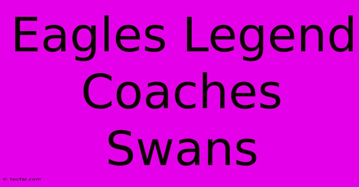 Eagles Legend Coaches Swans