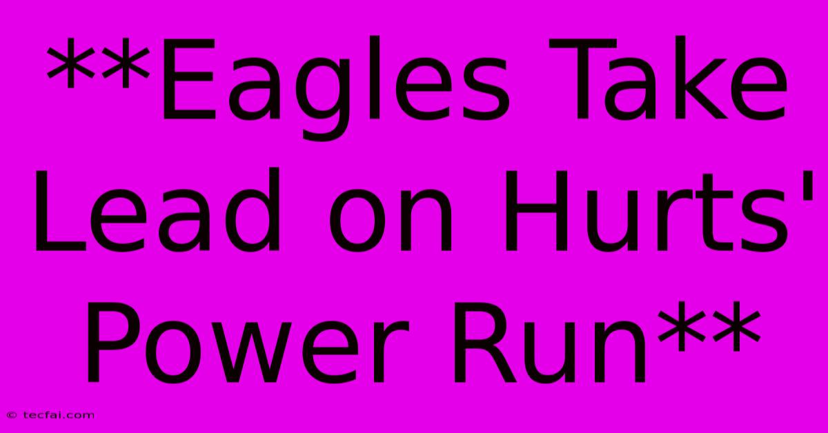 **Eagles Take Lead On Hurts' Power Run**