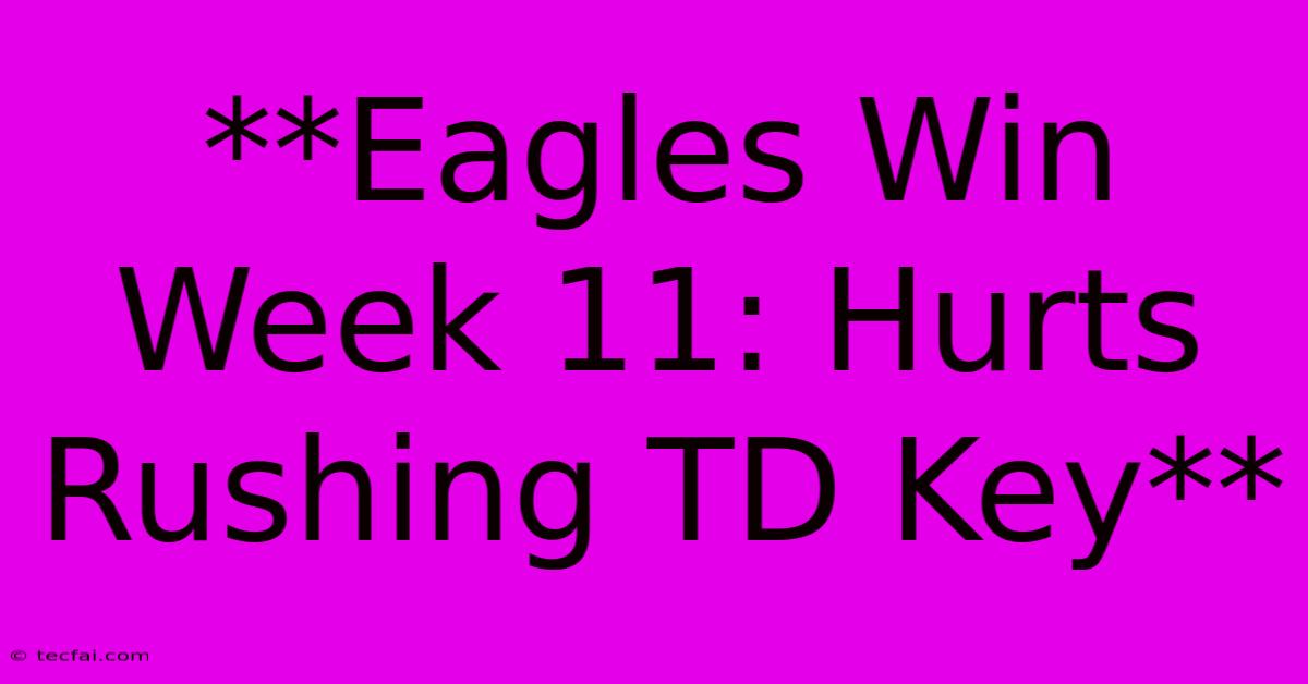 **Eagles Win Week 11: Hurts Rushing TD Key**