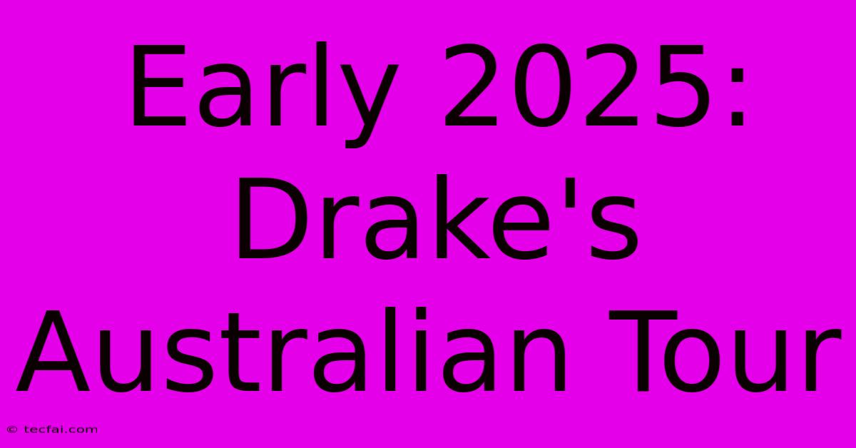 Early 2025: Drake's Australian Tour