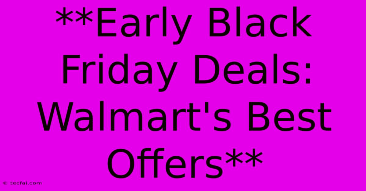 **Early Black Friday Deals: Walmart's Best Offers**